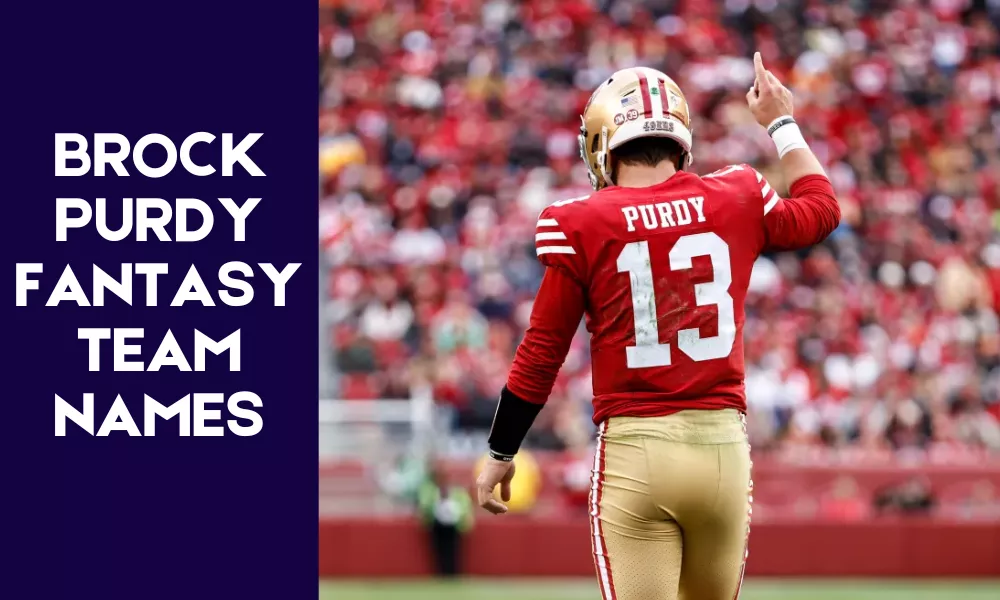 Brock Purdy Fantasy Team Names
